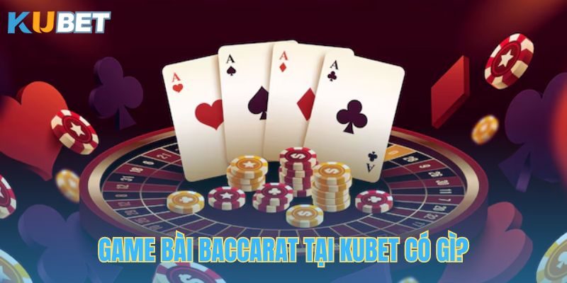 Giới thiệu về game bài Baccarat tại Kubet