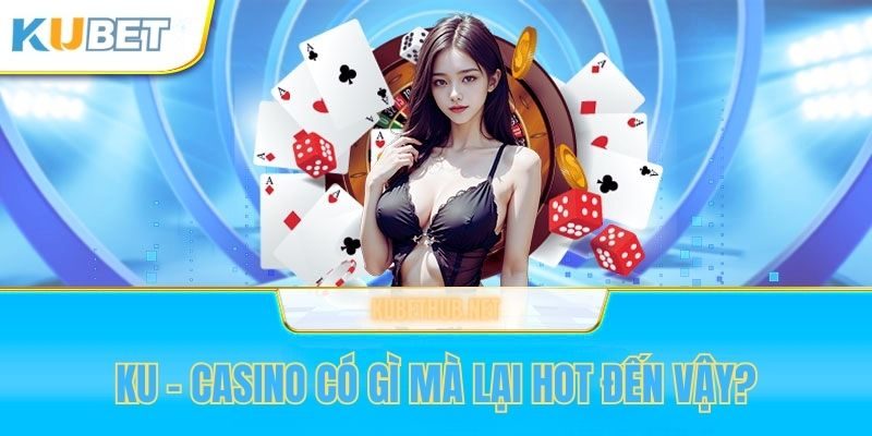 Giới thiệu sảnh cược Casino Kubet
