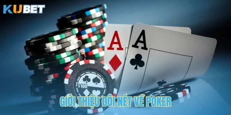 Một số thông tin về tựa game Poker đang hot tại Kubet