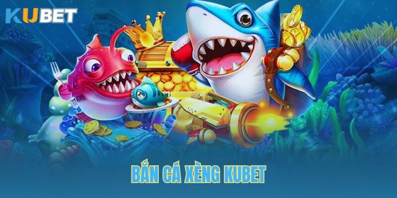 Bắn Cá Xèng Kubet - Siêu Phẩm Game Hot Nhất Kubet 2024